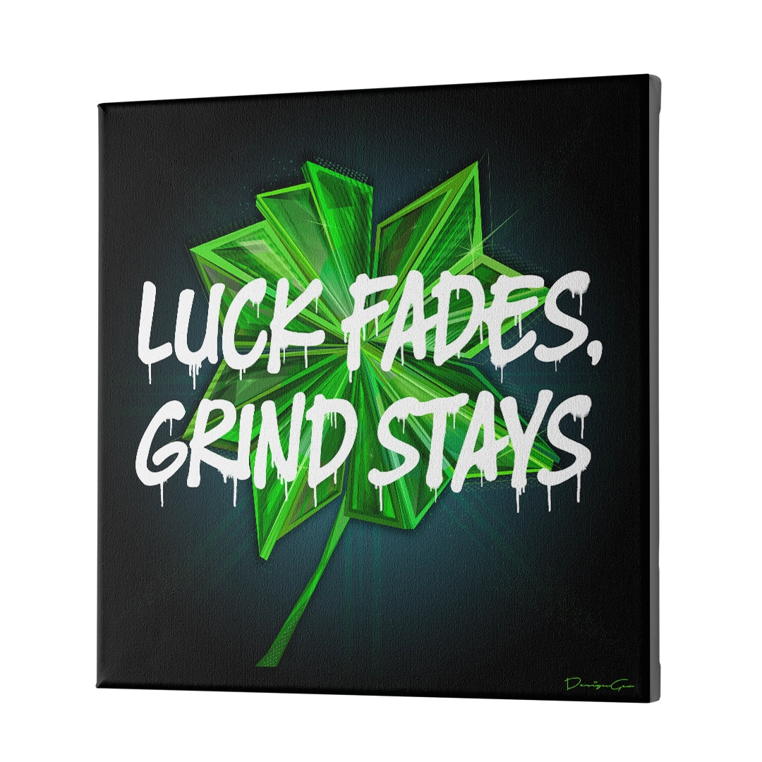 Luck Fades Grind Stays Canvas Wall Art