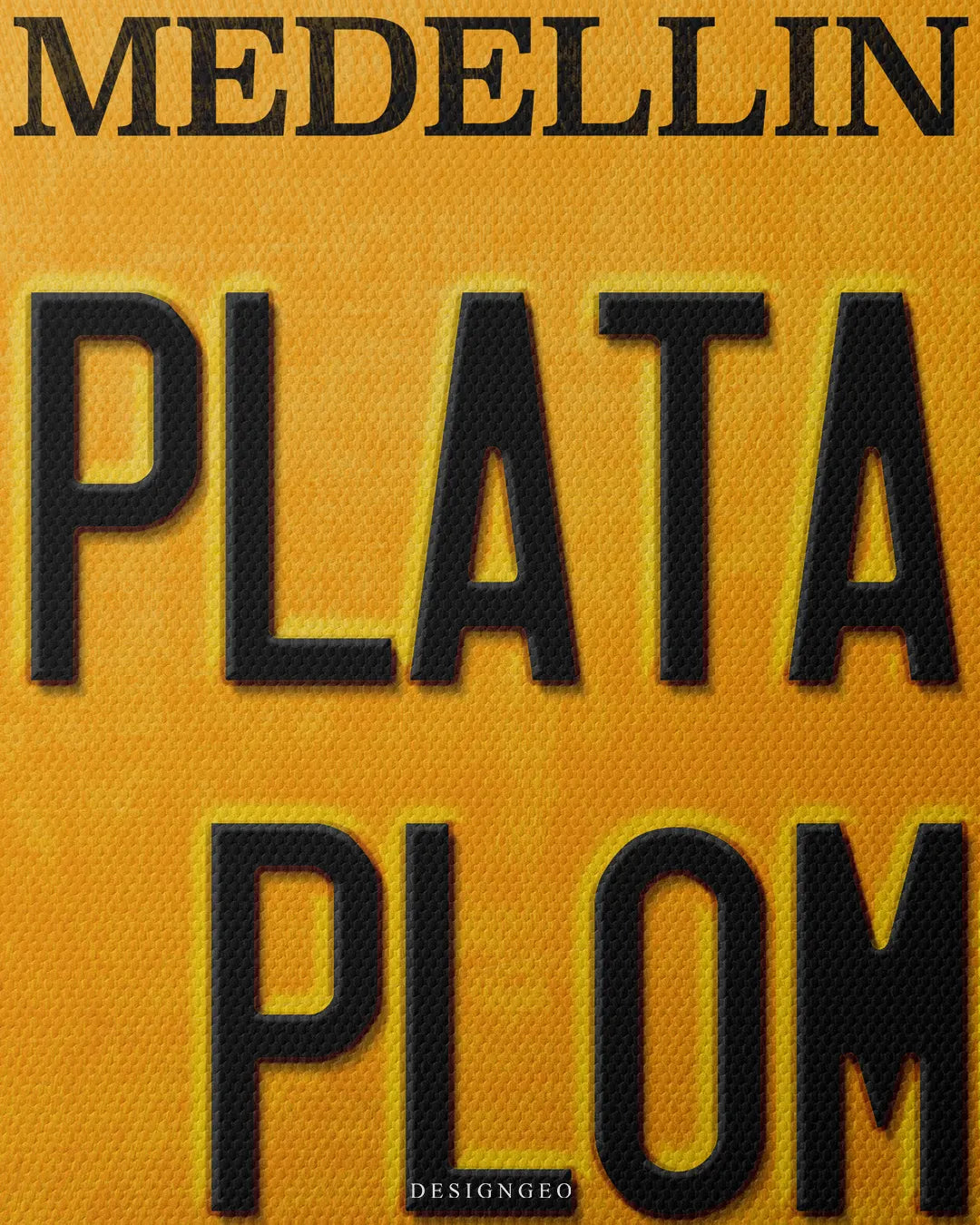 Medium shot showing top MEDELLIN header and black 3D embossed PLATA O PLOMO typography on a yellow license plate canvas background